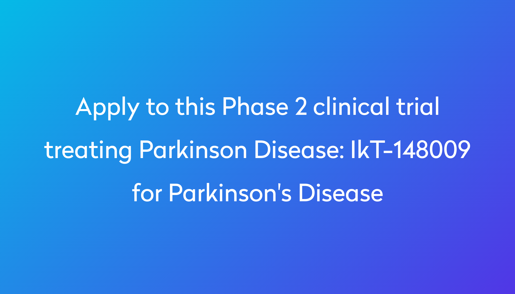 IkT148009 for Parkinson's Disease Clinical Trial 2024 Power